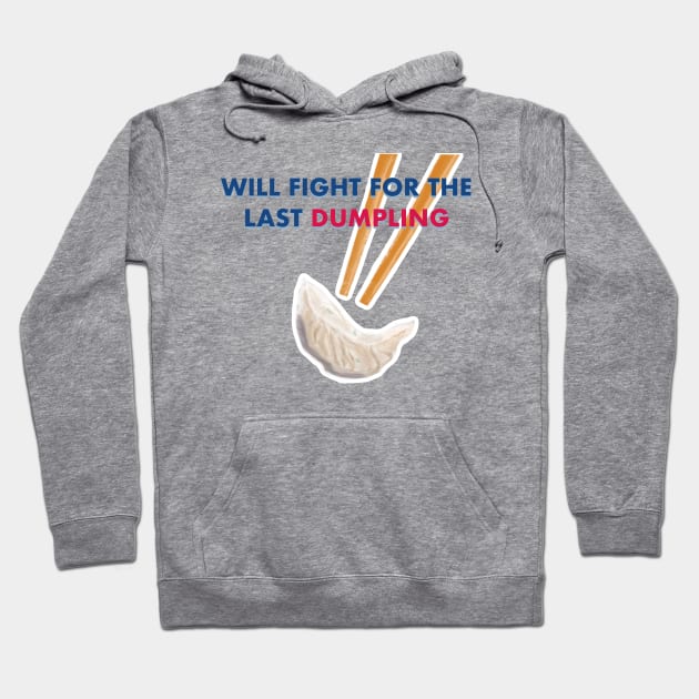 Will Fight For the Last Dumpling Hoodie by Makinations Designs